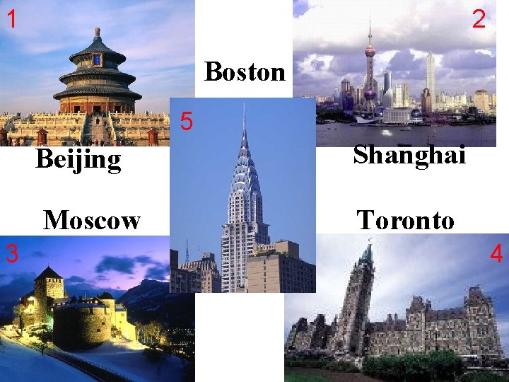 1 2 Boston 5 3 Beijing Shanghai Moscow Toronto 4 