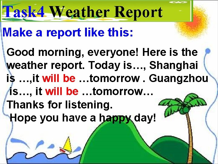 Task 4 Weather Report Make a report like this: Good morning, everyone! Here is