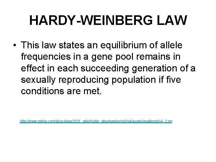 HARDY-WEINBERG LAW • This law states an equilibrium of allele frequencies in a gene