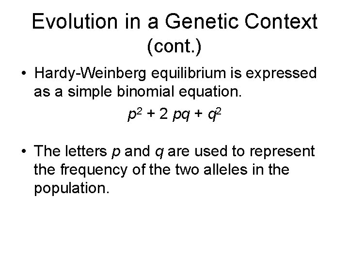 Evolution in a Genetic Context (cont. ) • Hardy-Weinberg equilibrium is expressed as a