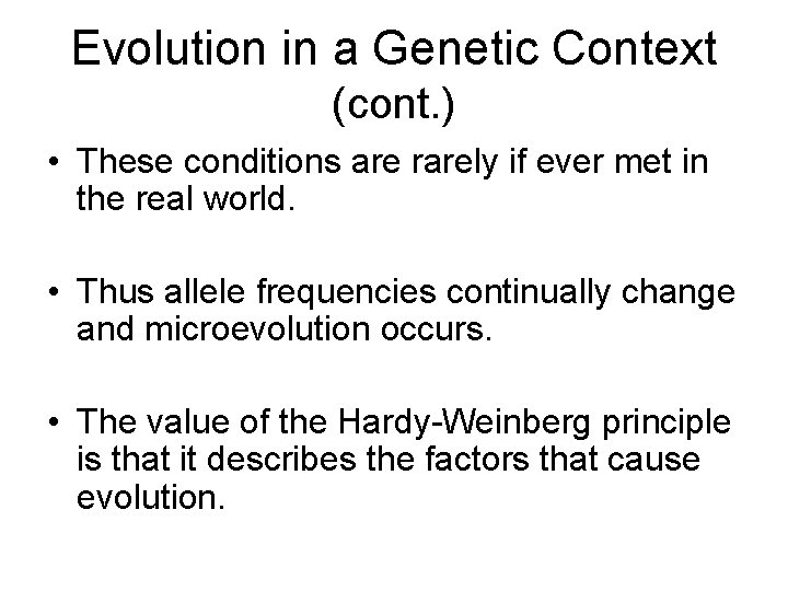 Evolution in a Genetic Context (cont. ) • These conditions are rarely if ever