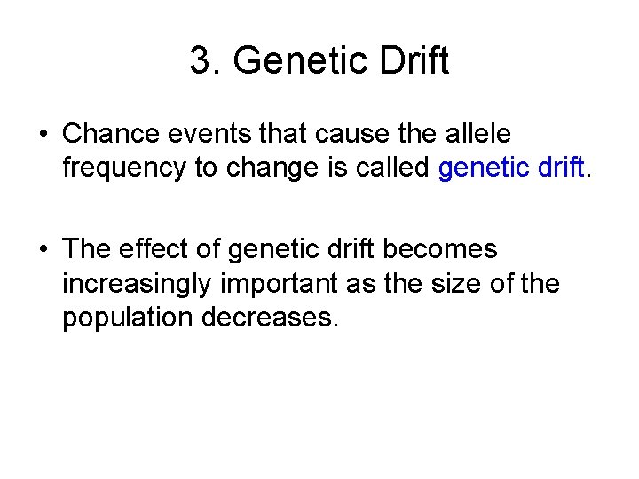 3. Genetic Drift • Chance events that cause the allele frequency to change is