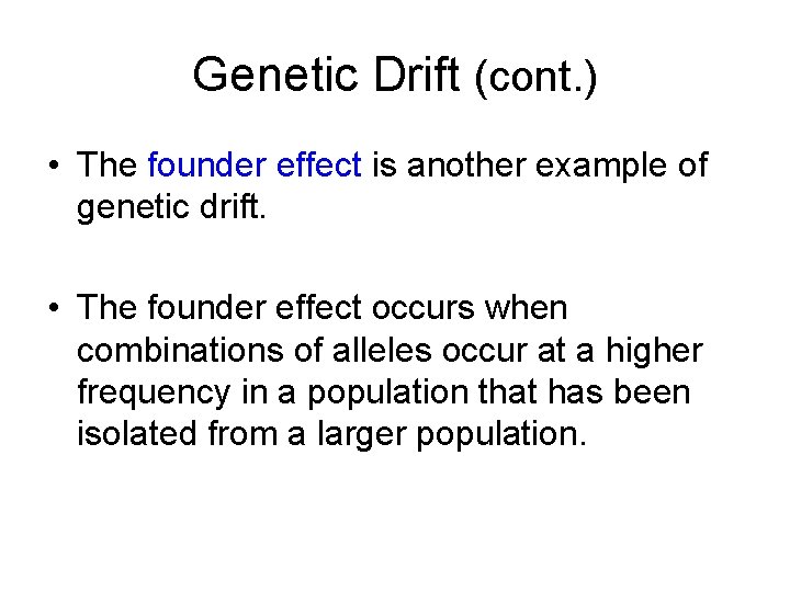 Genetic Drift (cont. ) • The founder effect is another example of genetic drift.