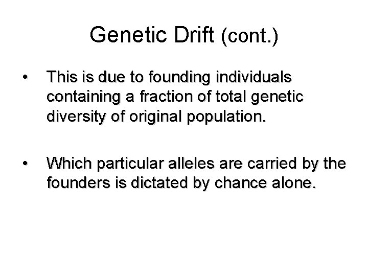 Genetic Drift (cont. ) • This is due to founding individuals containing a fraction