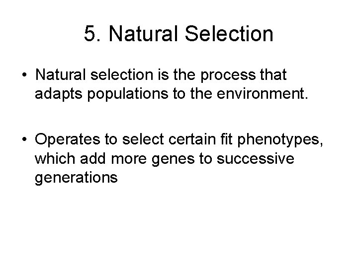 5. Natural Selection • Natural selection is the process that adapts populations to the