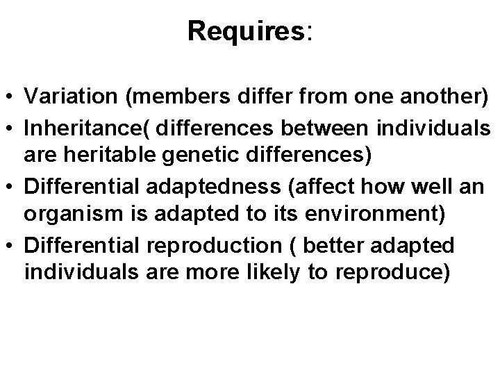 Requires: • Variation (members differ from one another) • Inheritance( differences between individuals are