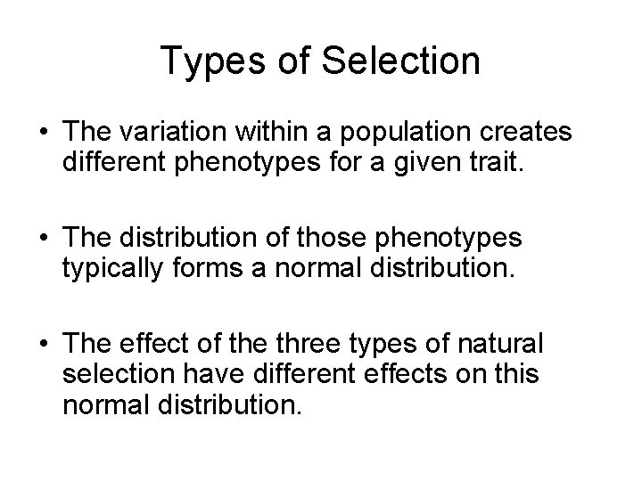 Types of Selection • The variation within a population creates different phenotypes for a