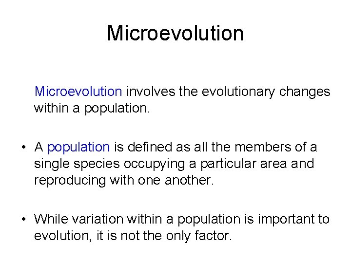 Microevolution involves the evolutionary changes within a population. • A population is defined as