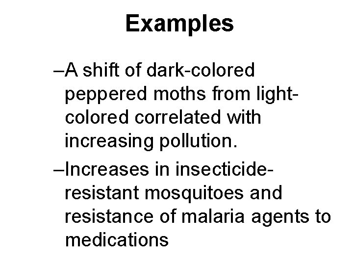 Examples –A shift of dark-colored peppered moths from lightcolored correlated with increasing pollution. –Increases