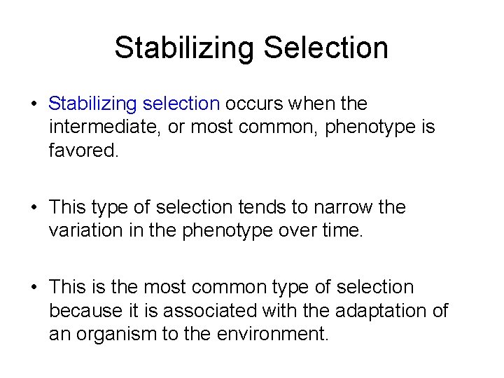 Stabilizing Selection • Stabilizing selection occurs when the intermediate, or most common, phenotype is