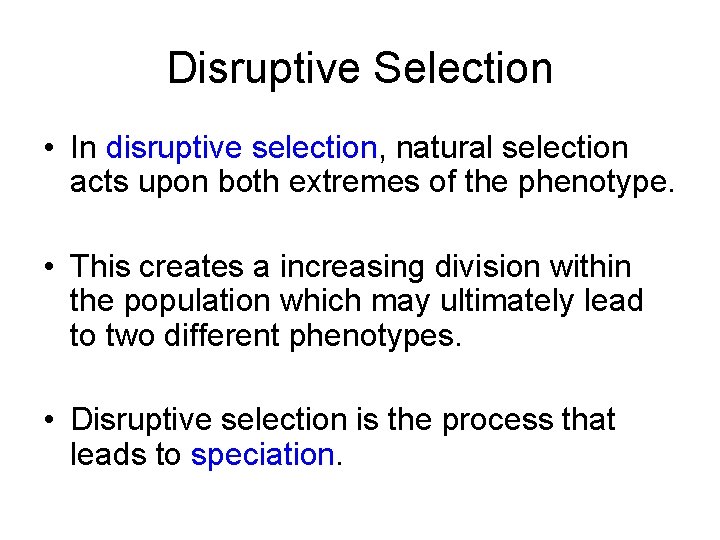 Disruptive Selection • In disruptive selection, natural selection acts upon both extremes of the