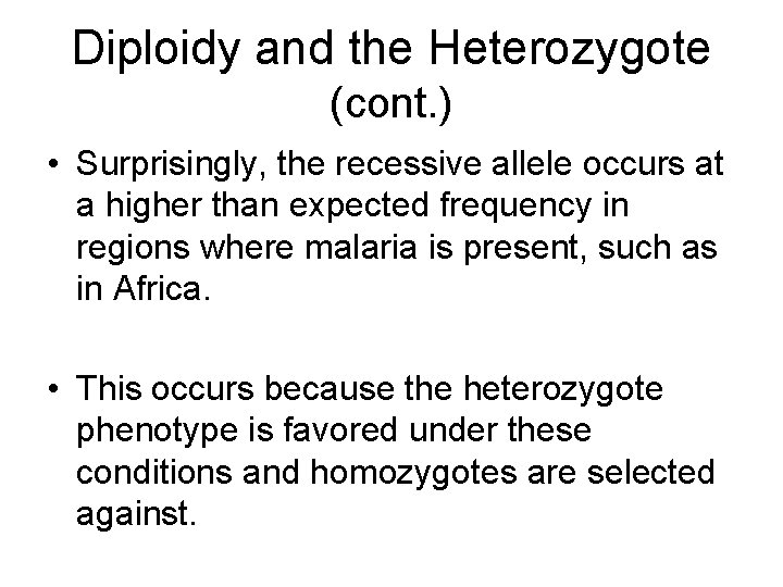 Diploidy and the Heterozygote (cont. ) • Surprisingly, the recessive allele occurs at a