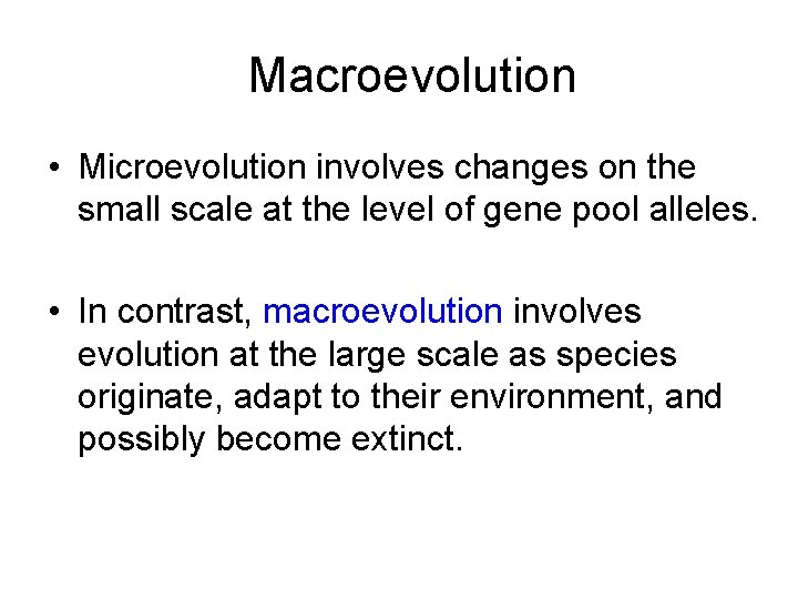 Macroevolution • Microevolution involves changes on the small scale at the level of gene