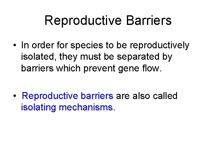 Reproductive Barriers • In order for species to be reproductively isolated, they must be