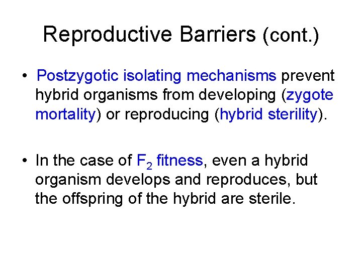 Reproductive Barriers (cont. ) • Postzygotic isolating mechanisms prevent hybrid organisms from developing (zygote