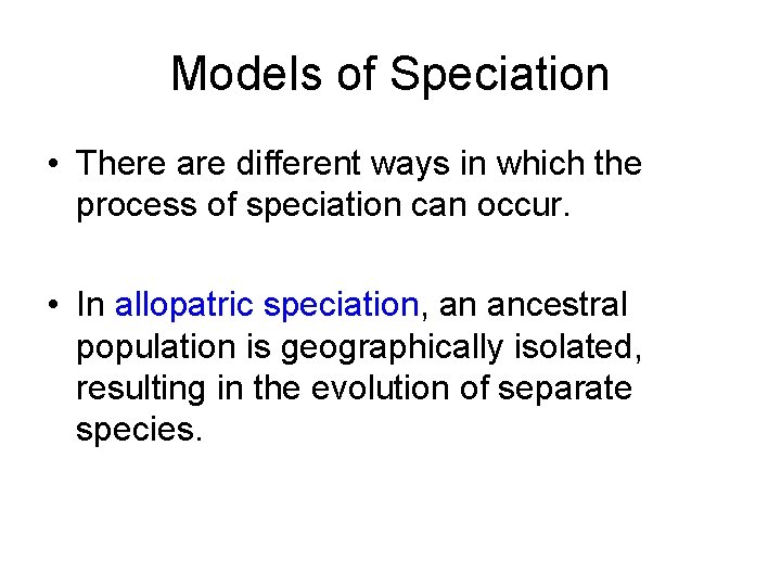 Models of Speciation • There are different ways in which the process of speciation