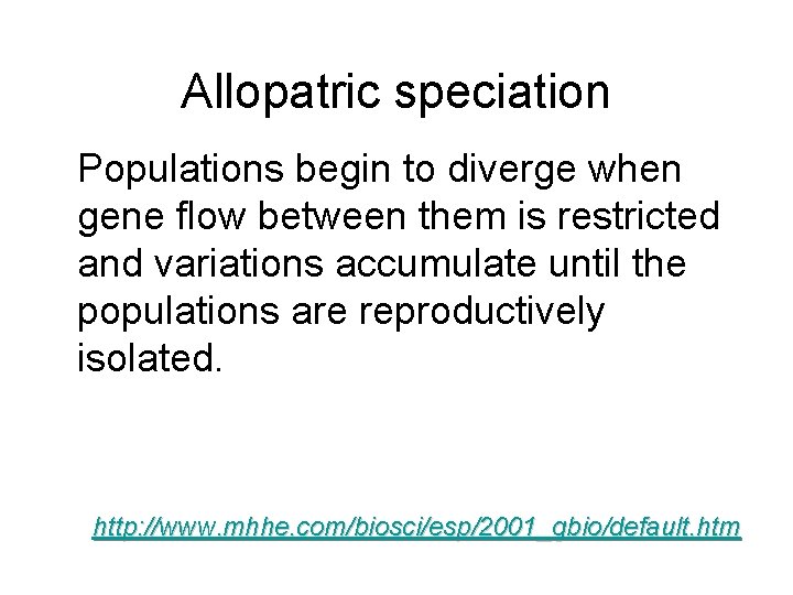Allopatric speciation Populations begin to diverge when gene flow between them is restricted and