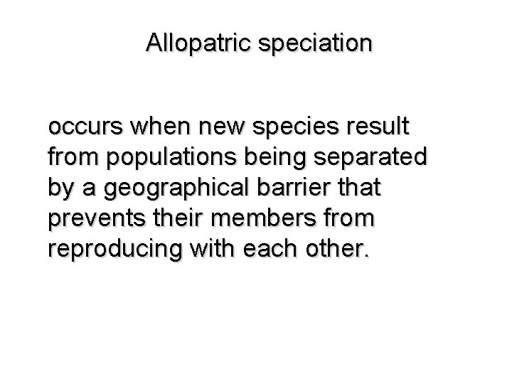 Allopatric speciation occurs when new species result from populations being separated by a geographical