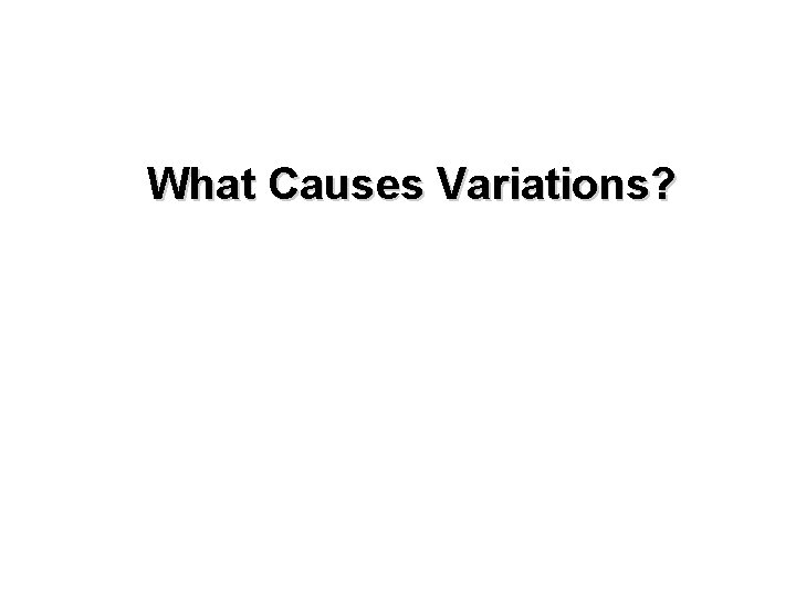 What Causes Variations? 