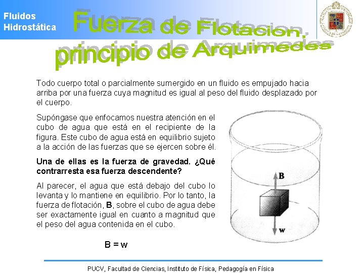 Fluidos Hidrostática Todo cuerpo total o parcialmente sumergido en un fluido es empujado hacia