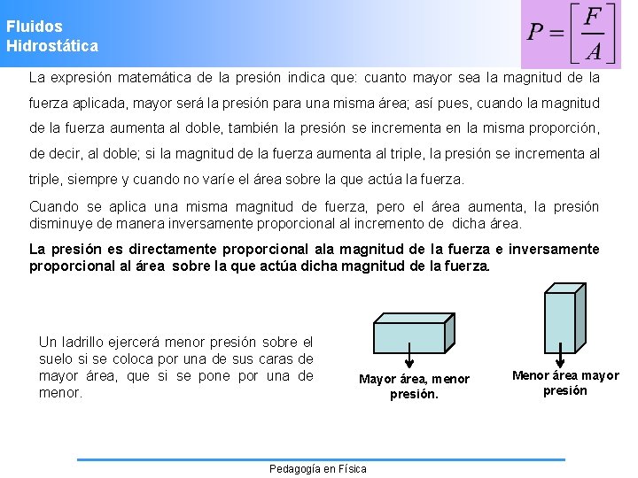 Fluidos Hidrostática La expresión matemática de la presión indica que: cuanto mayor sea la