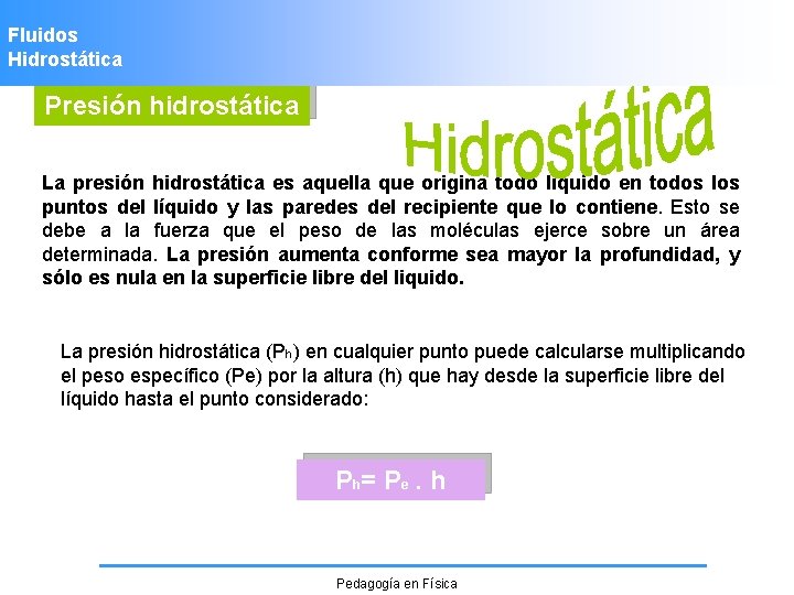 Fluidos Hidrostática Presión hidrostática La presión hidrostática es aquella que origina todo líquido en