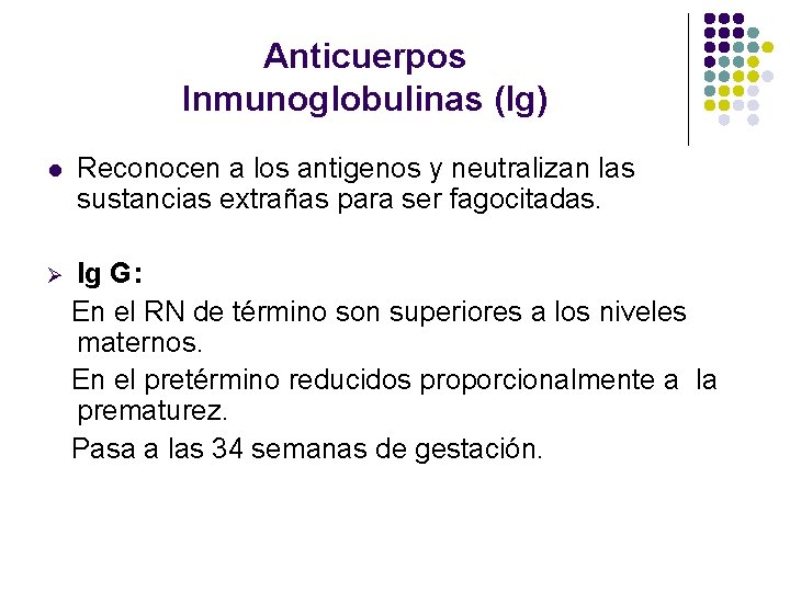 Anticuerpos Inmunoglobulinas (Ig) l Reconocen a los antigenos y neutralizan las sustancias extrañas para