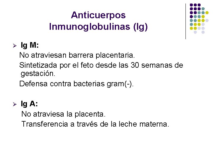 Anticuerpos Inmunoglobulinas (Ig) Ø Ig M: No atraviesan barrera placentaria. Sintetizada por el feto