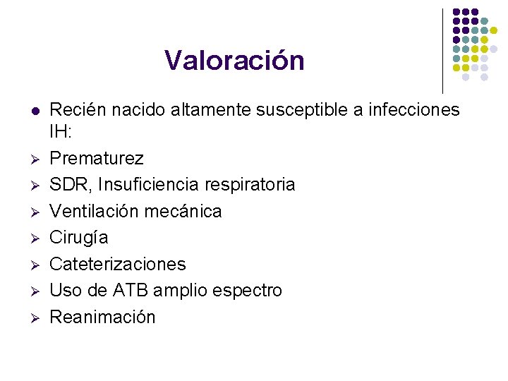 Valoración l Ø Ø Ø Ø Recién nacido altamente susceptible a infecciones IH: Prematurez