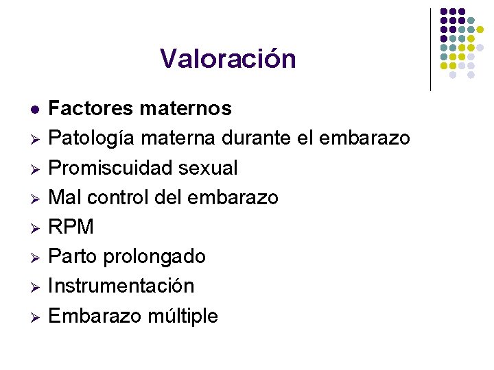 Valoración l Ø Ø Ø Ø Factores maternos Patología materna durante el embarazo Promiscuidad