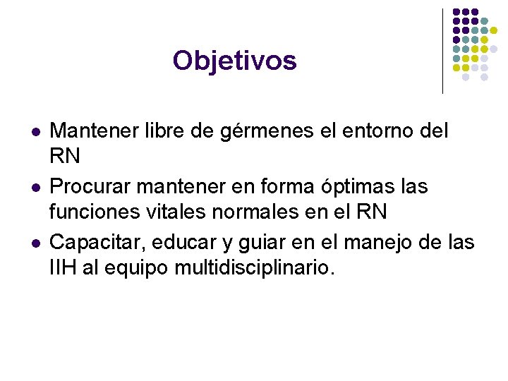 Objetivos l l l Mantener libre de gérmenes el entorno del RN Procurar mantener