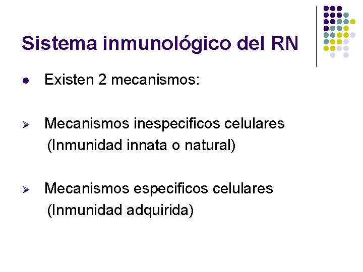 Sistema inmunológico del RN l Existen 2 mecanismos: Ø Mecanismos inespecificos celulares (Inmunidad innata