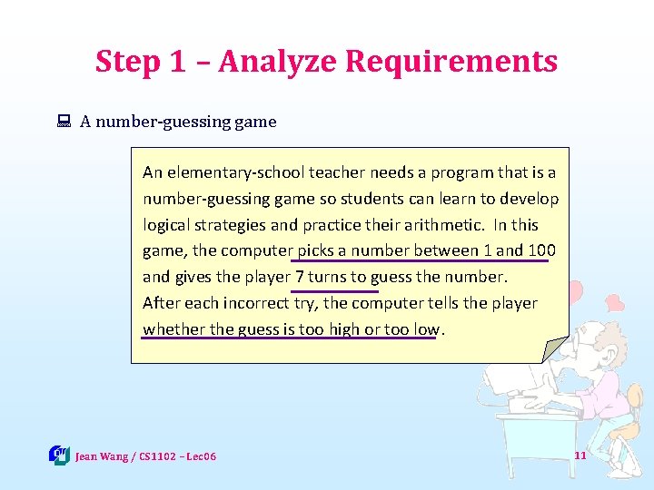 Step 1 – Analyze Requirements : A number-guessing game An elementary-school teacher needs a