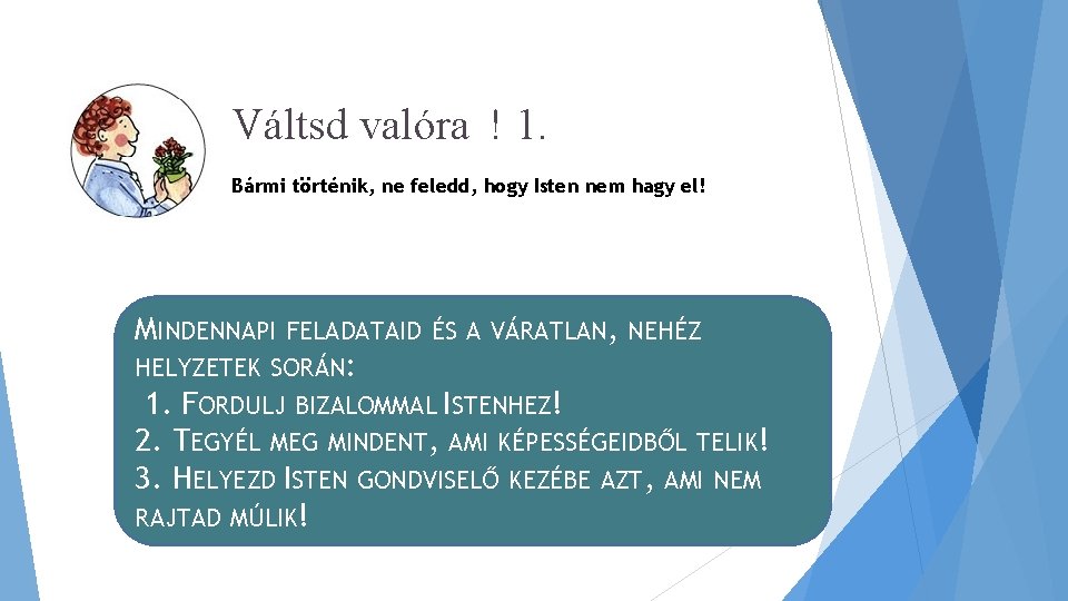 Váltsd valóra ! 1. Bármi történik, ne feledd, hogy Isten nem hagy el! MINDENNAPI Váltsd valóra ! 1. Bármi történik, ne feledd, hogy Isten nem hagy el! MINDENNAPI