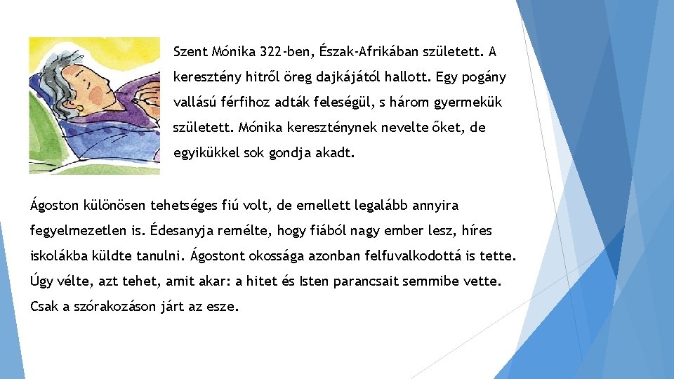 Szent Mónika 322 -ben, Észak-Afrikában született. A keresztény hitről öreg dajkájától hallott. Egy pogány Szent Mónika 322 -ben, Észak-Afrikában született. A keresztény hitről öreg dajkájától hallott. Egy pogány