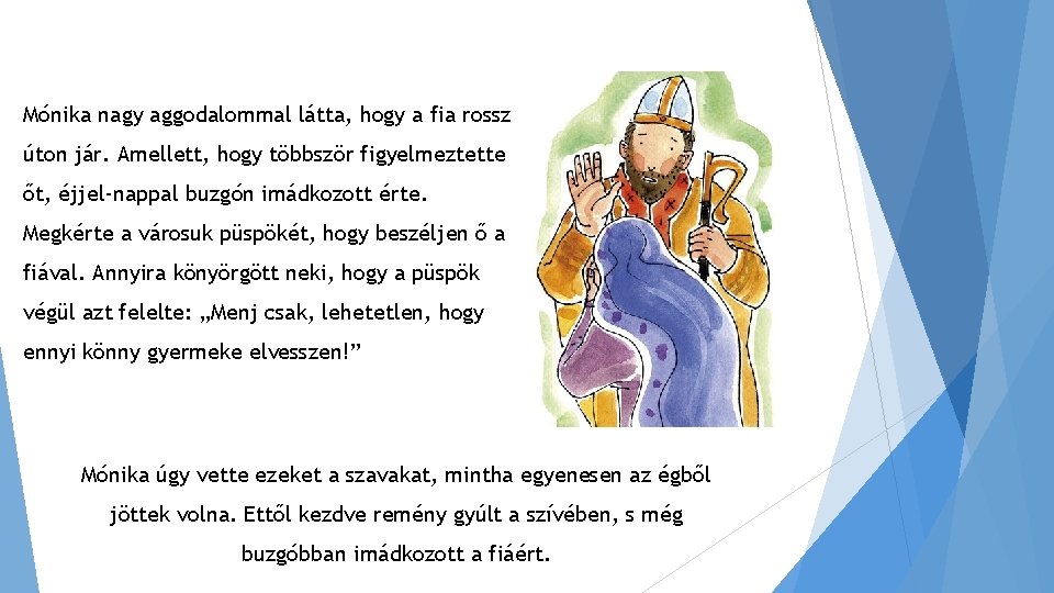 Mónika nagy aggodalommal látta, hogy a fia rossz úton jár. Amellett, hogy többször figyelmeztette Mónika nagy aggodalommal látta, hogy a fia rossz úton jár. Amellett, hogy többször figyelmeztette