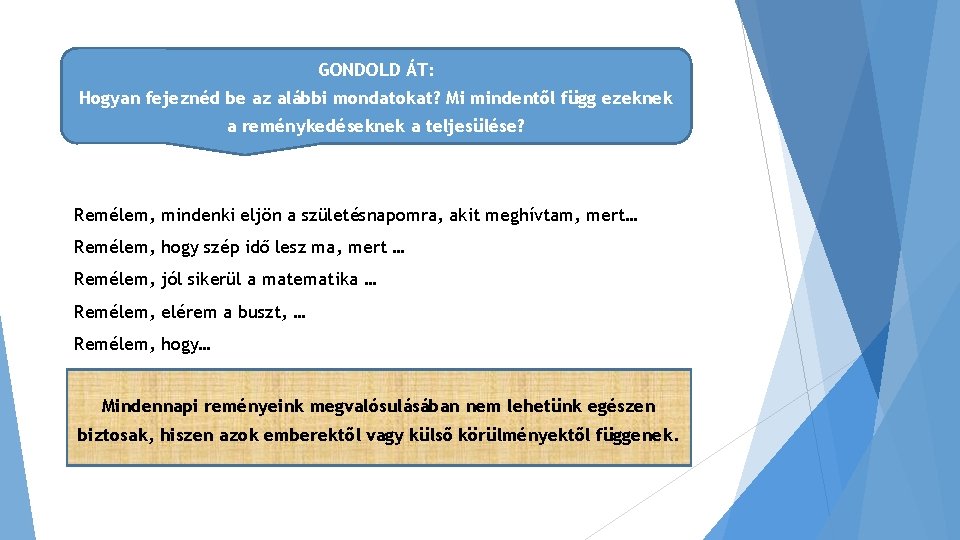 GONDOLD ÁT: Hogyan fejeznéd be az alábbi mondatokat? Mi mindentől függ ezeknek a reménykedéseknek GONDOLD ÁT: Hogyan fejeznéd be az alábbi mondatokat? Mi mindentől függ ezeknek a reménykedéseknek