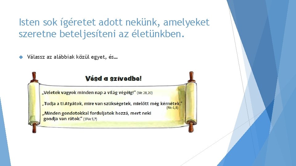 Isten sok ígéretet adott nekünk, amelyeket szeretne beteljesíteni az életünkben. Válassz az alábbiak közül Isten sok ígéretet adott nekünk, amelyeket szeretne beteljesíteni az életünkben. Válassz az alábbiak közül
