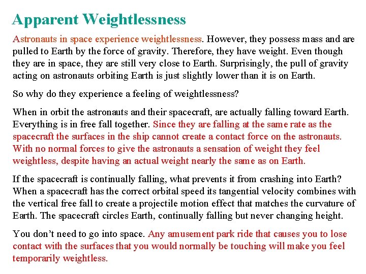 Apparent Weightlessness Astronauts in space experience weightlessness. However, they possess mass and are pulled