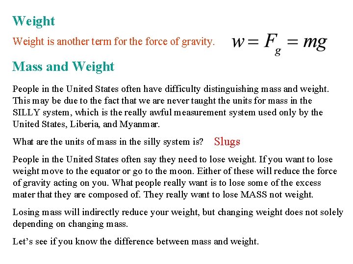 Weight is another term for the force of gravity. Mass and Weight People in