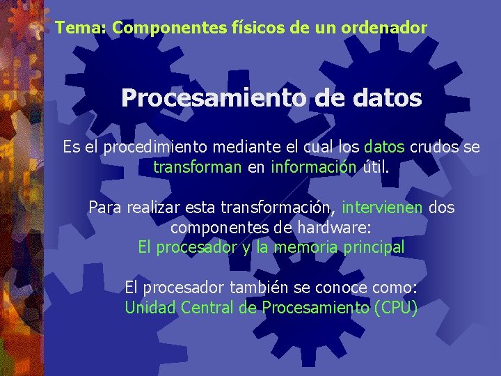 Tema: Componentes físicos de un ordenador Procesamiento de datos Es el procedimiento mediante el