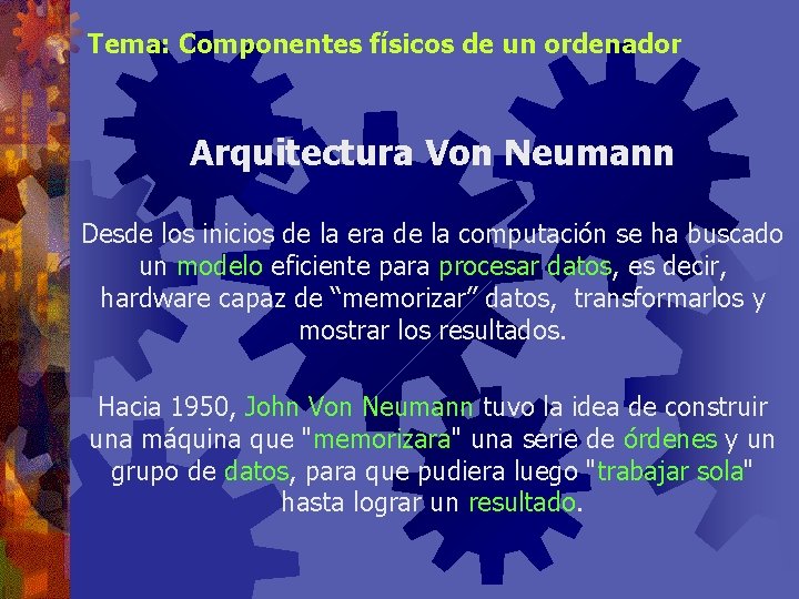 Tema: Componentes físicos de un ordenador Arquitectura Von Neumann Desde los inicios de la