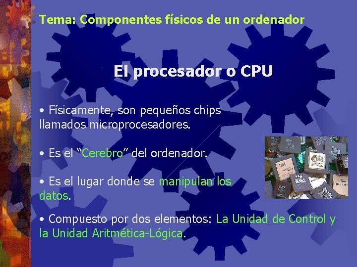 Tema: Componentes físicos de un ordenador El procesador o CPU • Físicamente, son pequeños