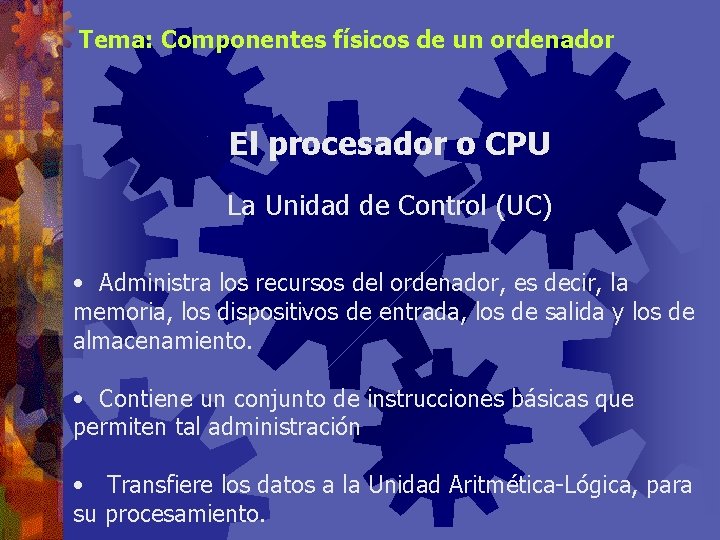 Tema: Componentes físicos de un ordenador El procesador o CPU La Unidad de Control