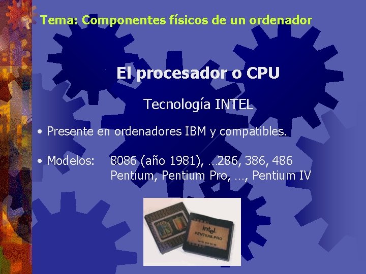 Tema: Componentes físicos de un ordenador El procesador o CPU Tecnología INTEL • Presente