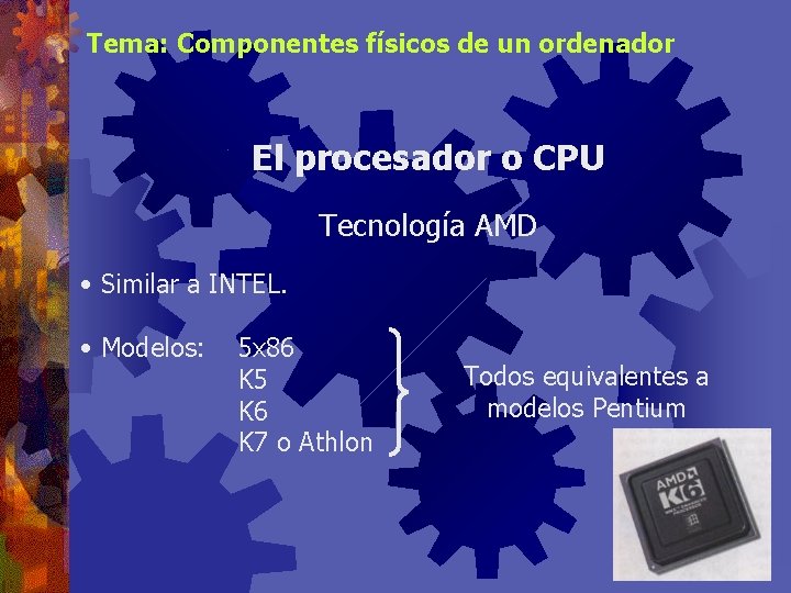 Tema: Componentes físicos de un ordenador El procesador o CPU Tecnología AMD • Similar