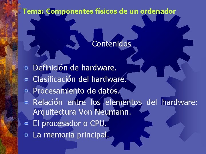 Tema: Componentes físicos de un ordenador Contenidos Definición de hardware. Clasificación del hardware. Procesamiento