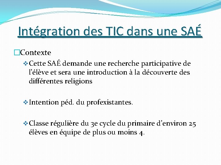 Intégration des TIC dans une SAÉ �Contexte v Cette SAÉ demande une recherche participative