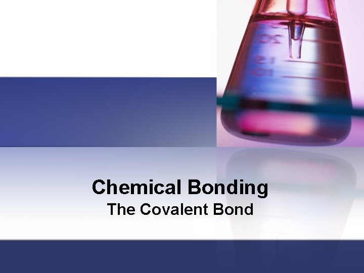 Chemical Bonding The Covalent Bond 