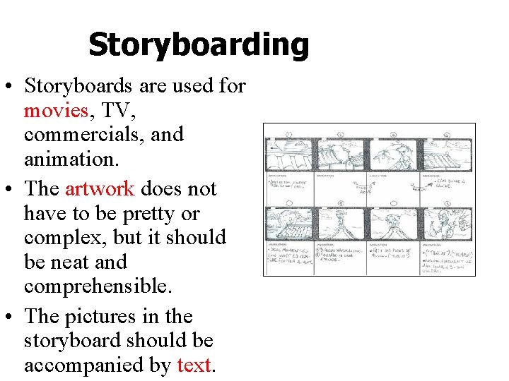 Storyboarding • Storyboards are used for movies, TV, commercials, and animation. • The artwork